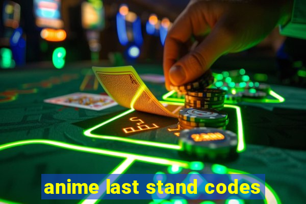 anime last stand codes